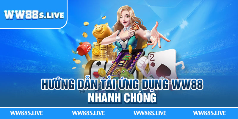 Hướng dẫn tải ứng dụng WW88 nhanh chóng