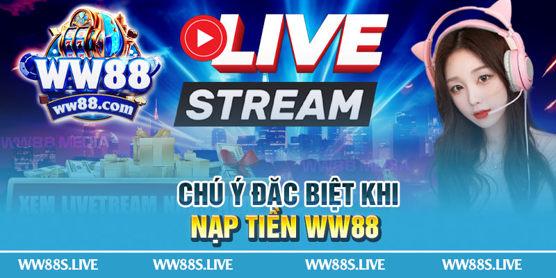 Chú Ý Đặc Biệt Khi Nạp Tiền WW88