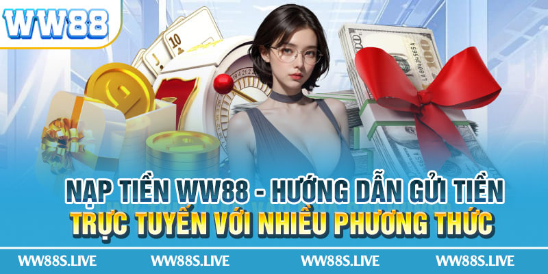 Nạp Tiền WW88 - Hướng Dẫn Gửi Tiền Qua Nhiều Phương Thức