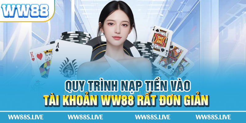 Quy trình nạp tiền vào tài khoản WW88 rất đơn giản